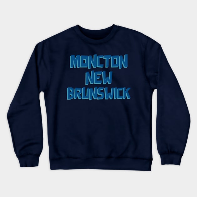 Moncton, New Brunswick Crewneck Sweatshirt by Canada Tees